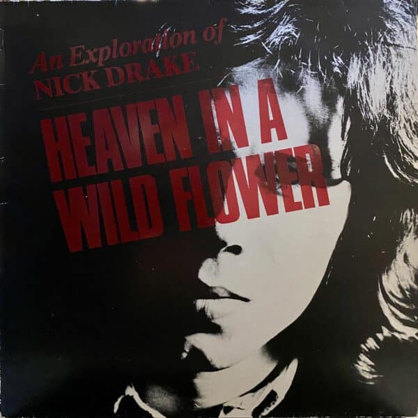 Nick Drake – Heaven In A Wild Flower - An Exploration Of Nick Drake