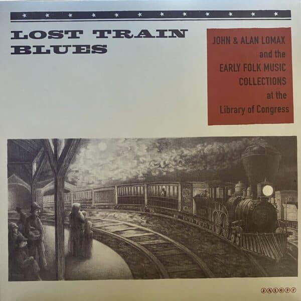 John & Alan Lomax / Various – Lost Train Blues