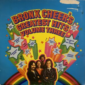 Bronx Cheer – Bronx Cheer's Greatest Hits Volume Three