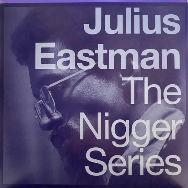 Julius Eastman – The Nigger Series