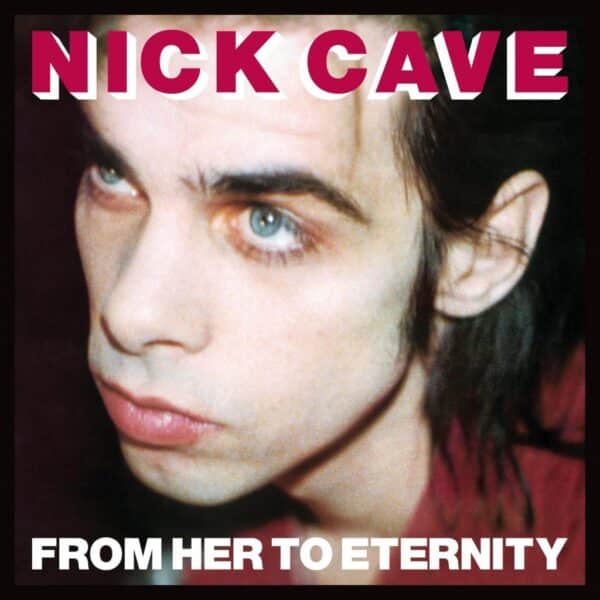 Nick Cave Featuring The Bad Seeds – From Her To Eternity
