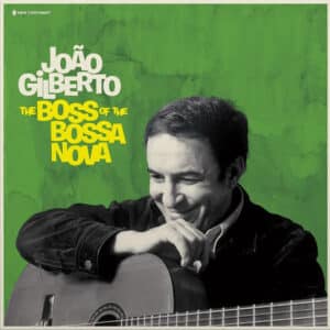 João Gilberto – The Boss Of The Bossa Nova