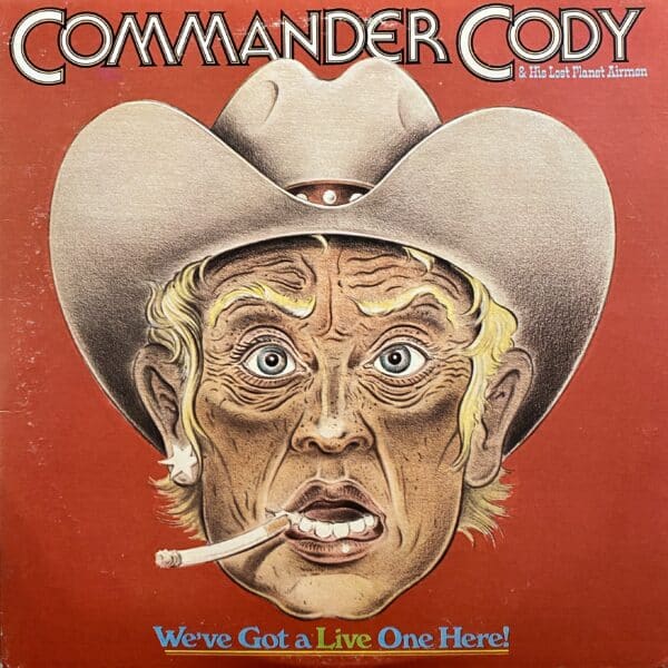 Commander Cody & His Lost Planet Airmen – We've Got A Live One Here!