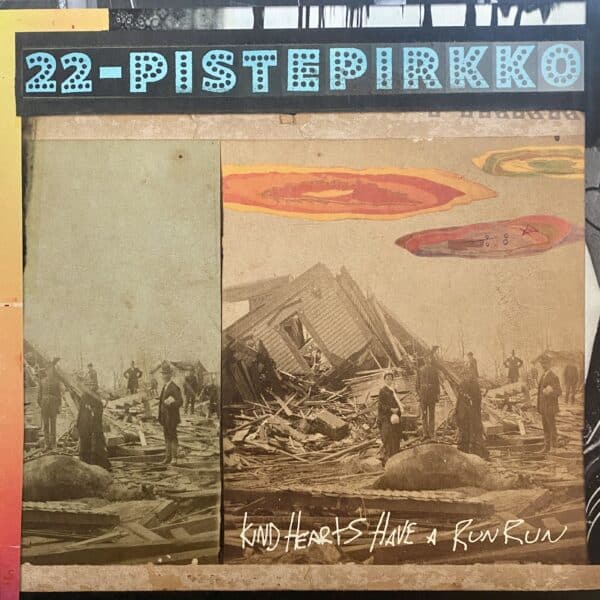 22-Pistepirkko – Kind Hearts Have A Run Run