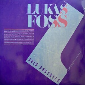 Lukas Foss – Solo Observed