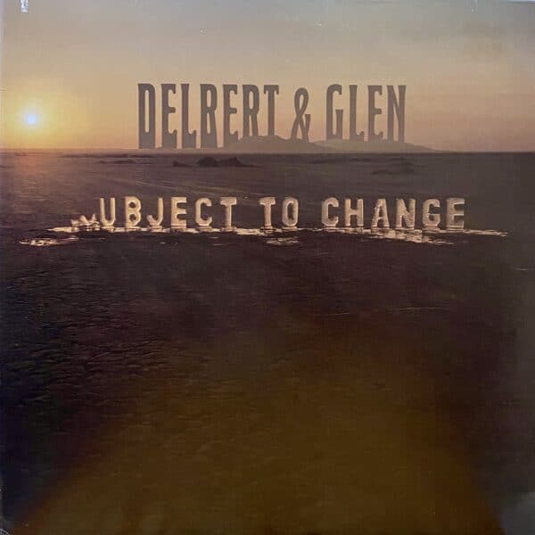 Delbert & Glen – Subject To Change