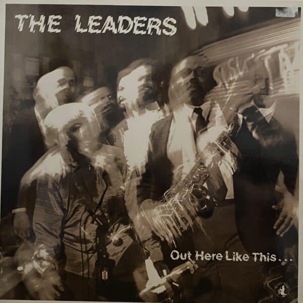 The Leaders – Out Here Like This...