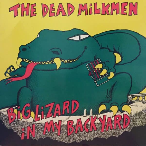 The Dead Milkmen – Big Lizard In My Backyard
