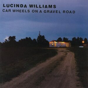 Lucinda Williams – Car Wheels On A Gravel Road