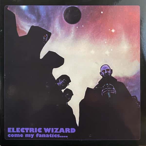 Electric Wizard – Come My Fanatics....