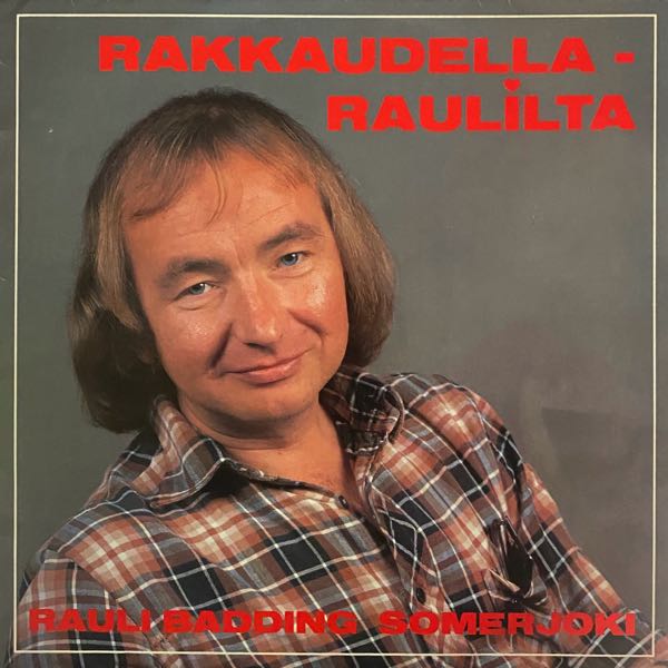 Rauli Badding Somerjoki – Rakkaudella - Raulilta
