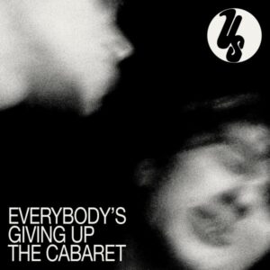 Us – Everybody's Giving Up the Cabaret
