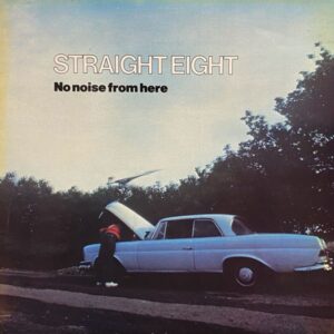 Straight Eight – No Noise From Here