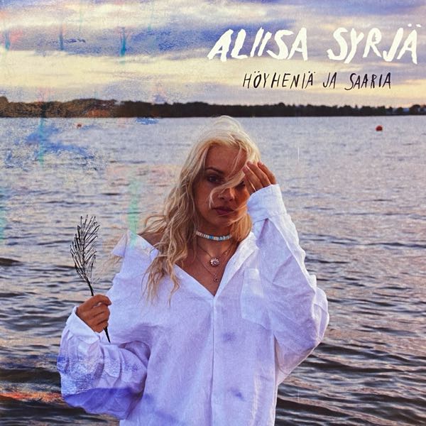 Aliisa Syrjä – Höyheniä Ja Saaria