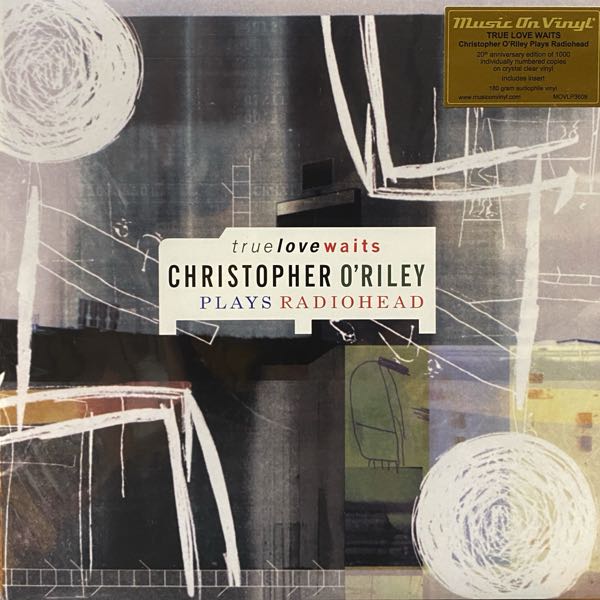 Christopher O'Riley – True Love Waits - Christopher O'Riley Plays Radiohead