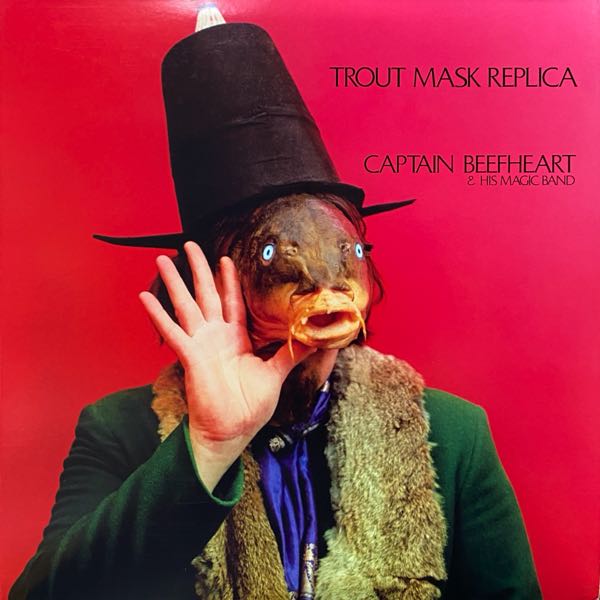 Captain Beefheart & His Magic Band – Trout Mask Replica