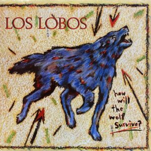Los Lobos – How Will The Wolf Survive?
