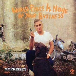 Morrissey – World Peace Is None Of Your Business