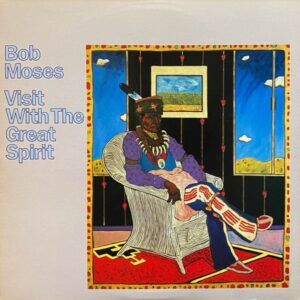 Bob Moses – Visit With The Great Spirit