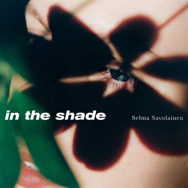 Tulossa / Selma Savolainen – In The Shade