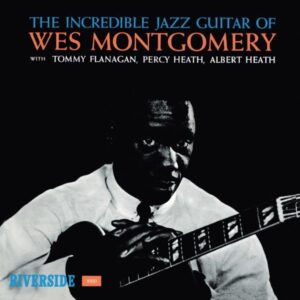 Wes Montgomery – The Incredible Jazz Guitar Of Wes Montgomery